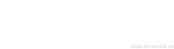 Zitat oder Spruch von Autor b.z.w. Quelle Albert Schweitzer - zitat-der-woche.de