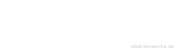 Zitat oder Spruch von Autor b.z.w. Quelle Albert Schweitzer - zitat-der-woche.de