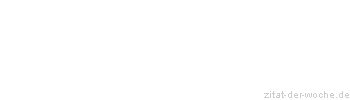 Zitat oder Spruch von Autor b.z.w. Quelle Albert Schweitzer - zitat-der-woche.de
