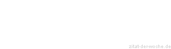 Zitat oder Spruch von Autor b.z.w. Quelle Albert Schweitzer - zitat-der-woche.de
