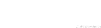 Zitat oder Spruch von Autor b.z.w. Quelle Wilhelm Busch - zitat-der-woche.de