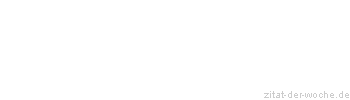 Zitat oder Spruch von Autor b.z.w. Quelle Wilhelm Busch - zitat-der-woche.de