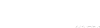 Zitat oder Spruch von Autor b.z.w. Quelle Wilhelm Busch - zitat-der-woche.de