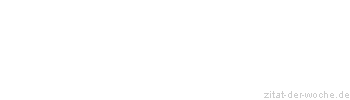 Zitat oder Spruch von Autor b.z.w. Quelle Wilhelm Busch - zitat-der-woche.de