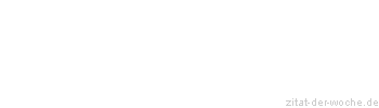 Zitat oder Spruch von Autor b.z.w. Quelle aus China - zitat-der-woche.de