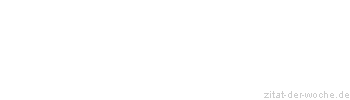 Zitat oder Spruch von Autor b.z.w. Quelle aus China - zitat-der-woche.de