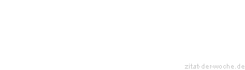 Zitat oder Spruch von Autor b.z.w. Quelle Christian Friedrich Hebbel - zitat-der-woche.de