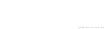 Zitat oder Spruch von Autor b.z.w. Quelle Wilhelm Busch - zitat-der-woche.de