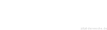 Zitat oder Spruch von Autor b.z.w. Quelle Friedrich Hölderlin - zitat-der-woche.de