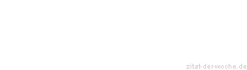 Zitat oder Spruch von Autor b.z.w. Quelle G.C.Lichtenberg - zitat-der-woche.de