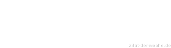 Zitat oder Spruch von Autor b.z.w. Quelle Wilhelm Busch - zitat-der-woche.de