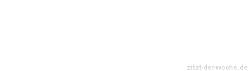 Zitat oder Spruch von Autor b.z.w. Quelle Georg Bernhard Shaw - zitat-der-woche.de