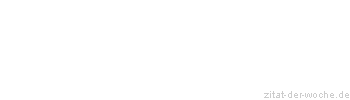 Zitat oder Spruch von Autor b.z.w. Quelle Georg Bernhard Shaw - zitat-der-woche.de