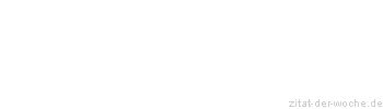 Zitat oder Spruch von Autor b.z.w. Quelle Wilhelm Busch - zitat-der-woche.de