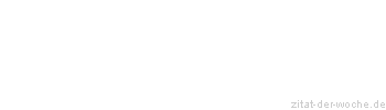 Zitat oder Spruch von Autor b.z.w. Quelle Georg Bernhard Shaw - zitat-der-woche.de
