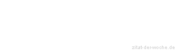 Zitat oder Spruch von Autor b.z.w. Quelle Georg Bernhard Shaw - zitat-der-woche.de