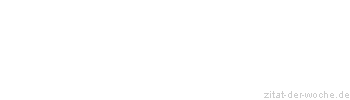 Zitat oder Spruch von Autor b.z.w. Quelle Wilhelm Busch - zitat-der-woche.de