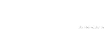 Zitat oder Spruch von Autor b.z.w. Quelle Gerhart Hauptmann - zitat-der-woche.de