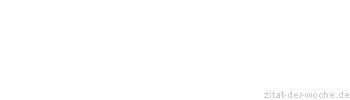 Zitat oder Spruch von Autor b.z.w. Quelle Arabisches Sprichwort - zitat-der-woche.de