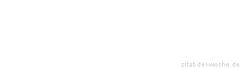 Zitat oder Spruch von Autor b.z.w. Quelle Ludwig Börne - zitat-der-woche.de