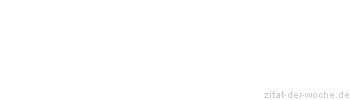 Zitat oder Spruch von Autor b.z.w. Quelle Ludwig Börne - zitat-der-woche.de