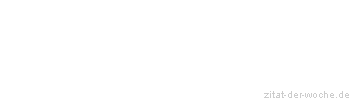 Zitat oder Spruch von Autor b.z.w. Quelle Arabisches Sprichwort - zitat-der-woche.de
