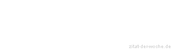 Zitat oder Spruch von Autor b.z.w. Quelle Ludwig Börne - zitat-der-woche.de