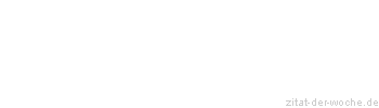 Zitat oder Spruch von Autor b.z.w. Quelle Ludwig Börne - zitat-der-woche.de