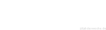 Zitat oder Spruch von Autor b.z.w. Quelle Emanuel Geibel - zitat-der-woche.de