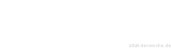 Zitat oder Spruch von Autor b.z.w. Quelle Emanuel Geibel - zitat-der-woche.de