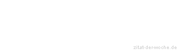 Zitat oder Spruch von Autor b.z.w. Quelle Emanuel Geibel - zitat-der-woche.de