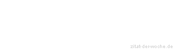 Zitat oder Spruch von Autor b.z.w. Quelle Emanuel Geibel - zitat-der-woche.de
