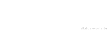 Zitat oder Spruch von Autor b.z.w. Quelle Emanuel Geibel - zitat-der-woche.de