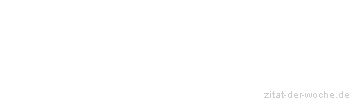 Zitat oder Spruch von Autor b.z.w. Quelle Emanuel Geibel - zitat-der-woche.de