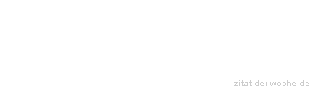 Zitat oder Spruch von Autor b.z.w. Quelle Emanuel Geibel - zitat-der-woche.de