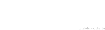 Zitat oder Spruch von Autor b.z.w. Quelle Kurt Tucholsky - zitat-der-woche.de