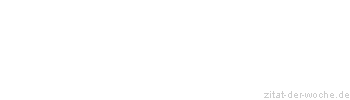 Zitat oder Spruch von Autor b.z.w. Quelle Kurt Tucholsky - zitat-der-woche.de