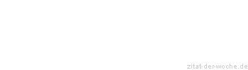 Zitat oder Spruch von Autor b.z.w. Quelle La Rochefoucauld - zitat-der-woche.de