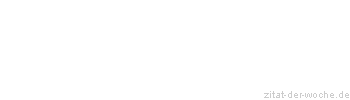 Zitat oder Spruch von Autor b.z.w. Quelle La Rochefoucauld - zitat-der-woche.de