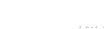 Zitat oder Spruch von Autor b.z.w. Quelle La Rochefoucauld - zitat-der-woche.de