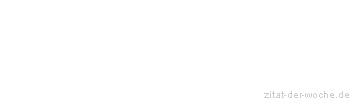 Zitat oder Spruch von Autor b.z.w. Quelle La Rochefoucauld - zitat-der-woche.de