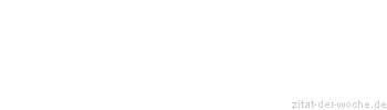 Zitat oder Spruch von Autor b.z.w. Quelle La Rochefoucauld - zitat-der-woche.de