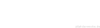 Zitat oder Spruch von Autor b.z.w. Quelle La Rochefoucauld - zitat-der-woche.de