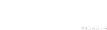 Zitat oder Spruch von Autor b.z.w. Quelle La Rochefoucauld - zitat-der-woche.de
