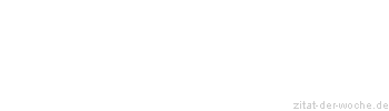 Zitat oder Spruch von Autor b.z.w. Quelle La Rochefoucauld - zitat-der-woche.de