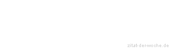 Zitat oder Spruch von Autor b.z.w. Quelle La Rochefoucauld - zitat-der-woche.de