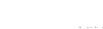 Zitat oder Spruch von Autor b.z.w. Quelle La Rochefoucauld - zitat-der-woche.de