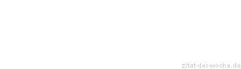 Zitat oder Spruch von Autor b.z.w. Quelle La Rochefoucauld - zitat-der-woche.de