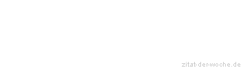 Zitat oder Spruch von Autor b.z.w. Quelle La Rochefoucauld - zitat-der-woche.de