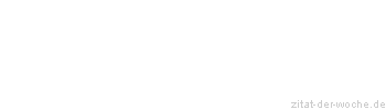 Zitat oder Spruch von Autor b.z.w. Quelle La Rochefoucauld - zitat-der-woche.de